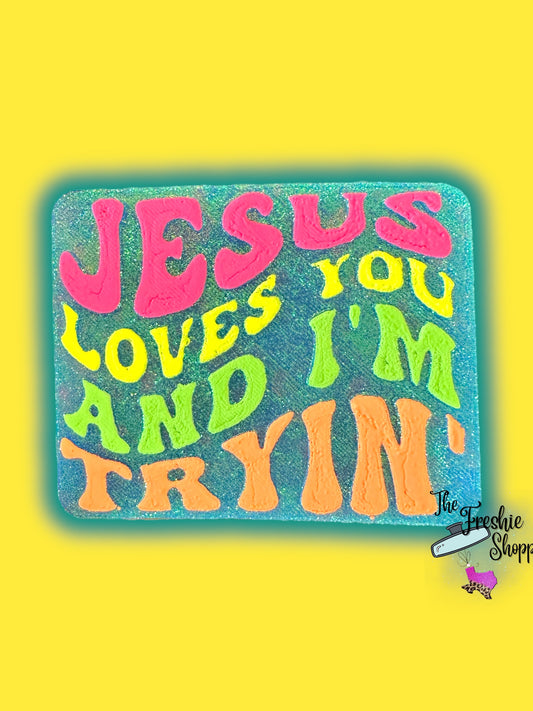 Jesus Loves You & I’m Tryin